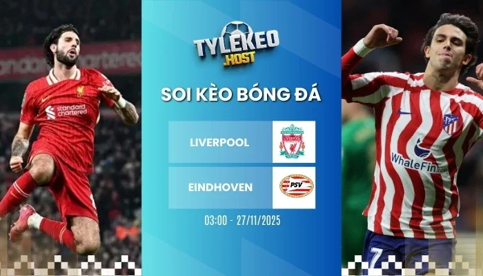 Tỷ lệ kèo nhà cái Liverpool vs Eindhoven